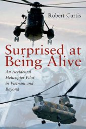 book Surprised at being alive an accidental helicopter pilot in Vietnam and beyond