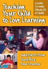 book Teaching Your Child to Love Learning: A Guide to Doing Projects at Home