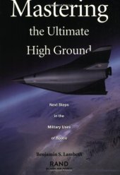 book Mastering the Ultimate High Ground: Next Steps in the Military Uses of Space