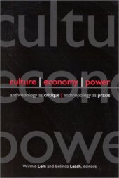 book Culture, Economy, Power: Anthropology As Critique, Anthropology As Praxis