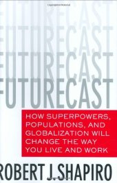 book Futurecast: How Superpowers, Populations, and Globalization Will Change the Way You Live and Work