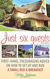 book Just Six Guests, . First-hand, encouraging advice on how to set up and run a small bed & breakfast