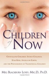 book The Children of Now: Crystalline Children, Indigo Children, Star Kids, Angels on Earth, and the Phenomenon of Transitional Children