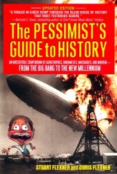 book The Pessimist's Guide to History: An Irresistible Compendium Of Catastrophes, Barbarities, Massacres And Mayhem From The Big Bang To The New Millennium