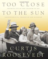 book Too Close to the Sun: Growing Up in the Shadow of my Grandparents, Franklin and Eleanor