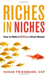 book Riches in Niches: How to Make It Big in a Small Market