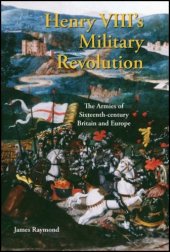 book Henry VIII's Military Revolution: The Armies of Sixteenth-Century Britain and Europe