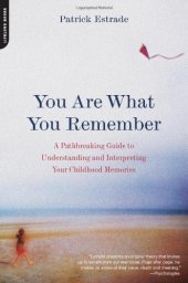 book The You Are What You Remember: A Pathbreaking Guide to Understanding and Interpreting Your Childhood Memories