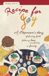 book Recipe for joy: a stepmom's story of finding faith, following love, and feeding a family