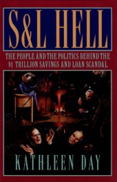 book S & L hell: the people and the politics behind the $1 trillion savings and loan scandal