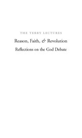 book Reason, faith, & revolution: reflections on the God debate