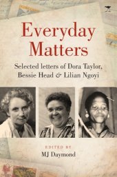 book Everyday matters: selected letters of Dora Taylor, Bessie Head & Lilian Ngoyi