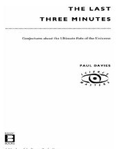 book The Last Three Minutes: Conjectures About The Ultimate Fate Of The Universe