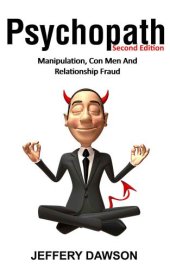 book PSYCHOPATH: Manipulation, Con Men And Relationship Fraud (Personality Disorders, Sociopath, Mood Disorders, Difficult Relationships, Con Artists, Lying)