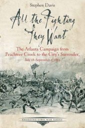 book All the fighting they want: the Atlanta Campaign from Peachtree Creek to the city's surrender, July 18-September 2, 1864