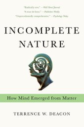 book Incomplete nature: how mind emerged from matter