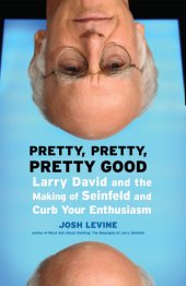 book Pretty, pretty, pretty good: Larry David and the making of Seinfeld and Curb your enthusiasm