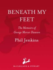 book Beneath my feet: the memoirs of George Mercer Dawson