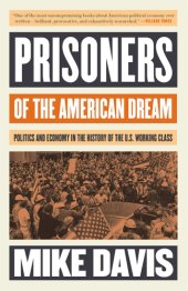 book Prisoners of the American dream: politics and economy in the history of the US working class