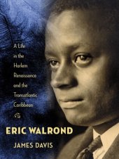 book Eric Walrond: a life in the Harlem Renaissance and the Transatlantic Caribbean