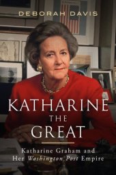 book Katharine the Great: Katharine Graham and Her Washington Post Empire