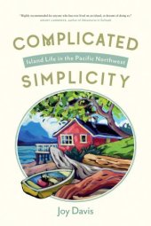 book Complicated simplicity: island life in the Pacific Northwest