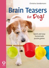 book Brain teasers for dogs: quick and easy homemade puzzle games