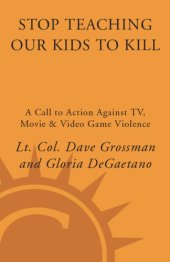 book Stop teaching our kids to kill: a call to action against TV, movie & video game violence