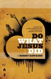 book Do what Jesus did: a real-life field guide to healing the sick, routing demons, and changing lives forever