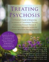 book Treating psychosis: a clinician's guide to integrating acceptance & commitment therapy, compassion-focused therapy & mindfulness approaches within the cognitive behavioral therapy tradition