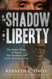 book In the Shadow of Liberty: the Hidden History of Slavery, Four Presidents, and Five Black Lives