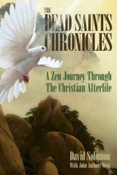 book The Dead Saints Chronicles: A Zen Journey Through the Christian Afterlife