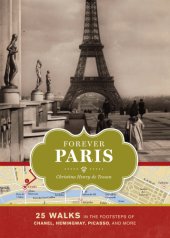 book Forever Paris: 25 walks in the footsteps of the Chanel, Hemingway, Picasso, and more