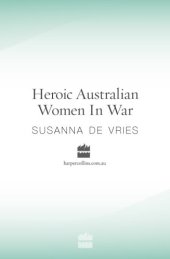 book Heroic Australian women in war: astonishing tales of bravery from Gallipoli to Kokoda