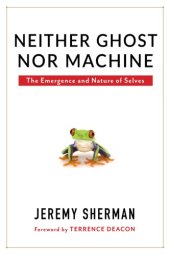 book Neither Ghost nor Machine: The Emergence and Nature of Selves