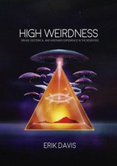 book High Weirdness: Drugs, Esoterica, and Visionary Experience in the Seventies