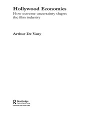 book Hollywood Economics: How Extreme Uncertainty Shapes the Film Industry