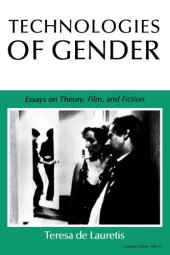 book Technologies of gender: essays on theory, film, and fiction