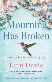 book Mourning has broken: love, loss and reclaiming joy