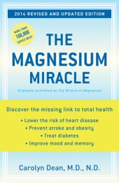 book The magnesium miracle: discover the essential nutrient that will lower therisk of heart disease, prevent stroke and obesity, treat diabetes, and improve mood and memory