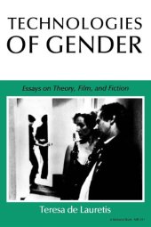 book Technologies of gender: essays on theory, film, and fiction