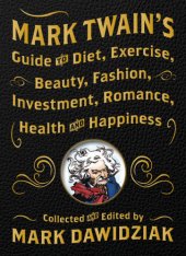 book Mark Twain's Guide to Diet, Exercise, Beauty, Fashion, Investment, Romance, Health and Happiness