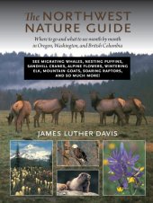 book The Northwest nature guide: where to go and what to see month by month in Oregon, Washington, and British Columbia