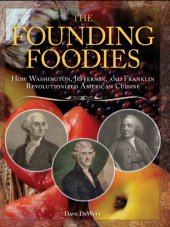 book The founding foodies: how Washington, Jefferson, and Franklin revolutionized American cuisine