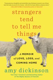 book Strangers tend to tell me things: a memoir of love, loss, and coming home