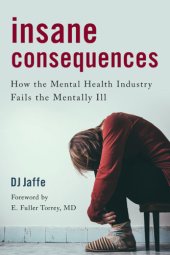 book Insane consequences: how the mental health industry fails the mentally ill