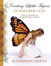 book Creating lifelike figures in polymer clay: tools and techniques for sculpting realistic figures