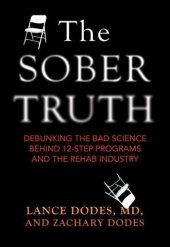 book The Sober Truth: Debunking the Bad Science Behind 12-Step Programs and the Rehab Industry