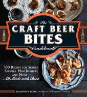 book The Craft Beer Bites Cookbook: 100 Recipes for Sliders, Skewers, Mini Desserts, and More--All Made with Beer