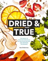 book Dried & true: the magic of your dehydrator in 80 delicious recipes and inspiring techniques